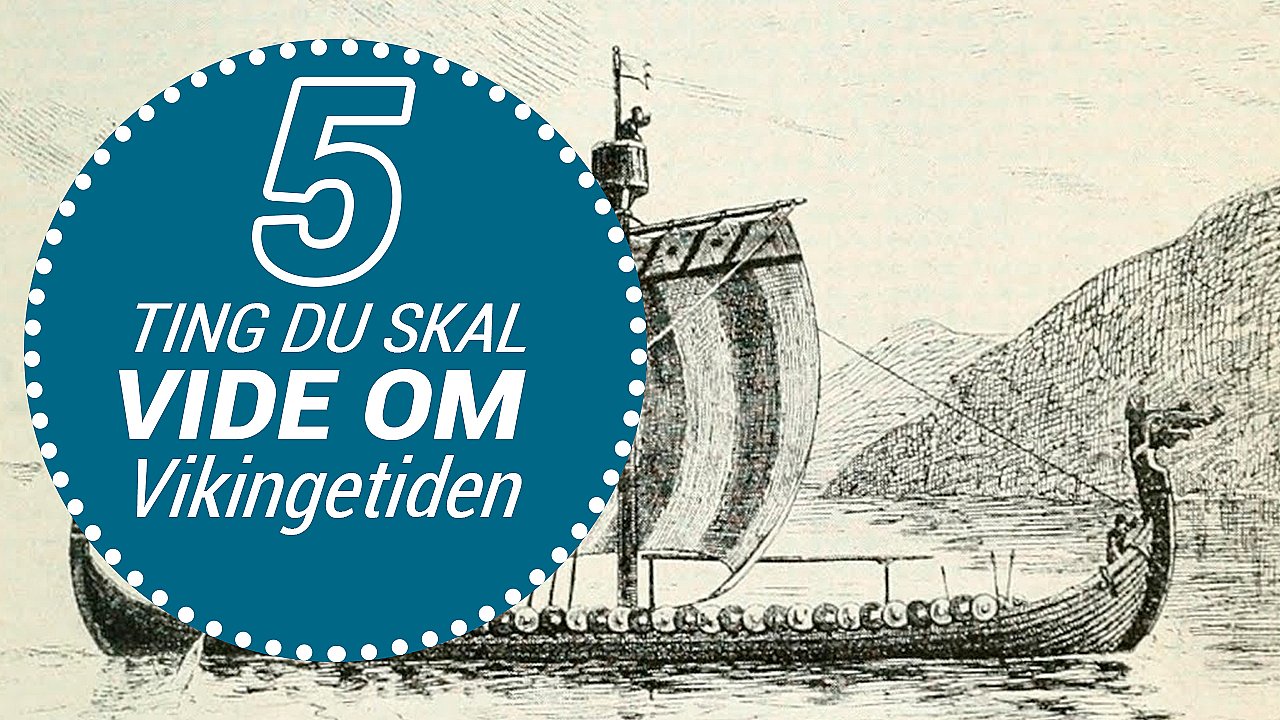 5 Ting Du Skal Vide Om Vikingetiden - 5 Ting Du Skal Vide Om | TV 2 Lorry